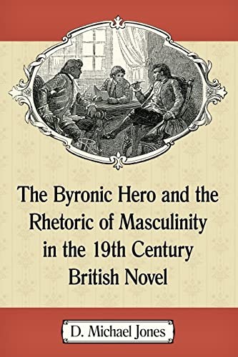 Byronic Hero and the Rhetoric of Masculinity in the 19th Century British Novel