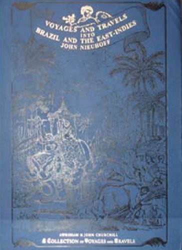 Voyages into Brazil and the East Indies ; Containing an Exact Description of the Dutch Brazil and Other Parts of the East-Indies; Their Provinces, Cities, Living Creatures and Products. The Customs, M