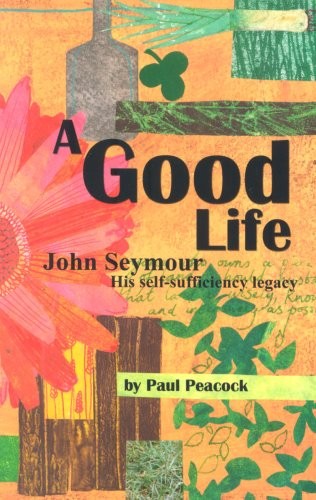 GOOD LIFE: JOHN SEYMOUR AND HIS SELF-SUFFICIENCY LEGACY
