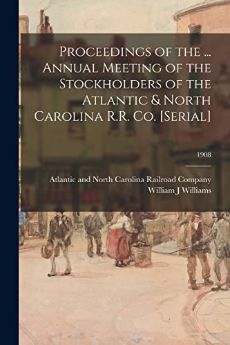Proceedings of the ... Annual Meeting of the Stockholders of the Atlantic and North Carolina R. R. Co. [serial]; 1908