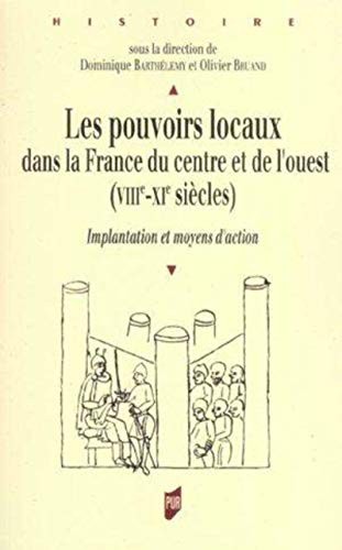 Les pouvoirs locaux dans la France du centre et de l'ouest (VIIIe-XIe siècles)