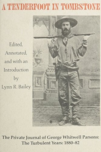 A tenderfoot in Tombstone : the private journal of George Whitwell Parsons : the turbulent years, 1880-82