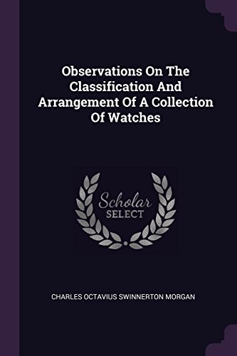 Observations on the classification and arrangement of a collection of watches