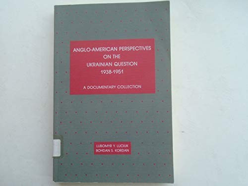 Anglo-American perspectives on the Ukrainian question, 1938-1951