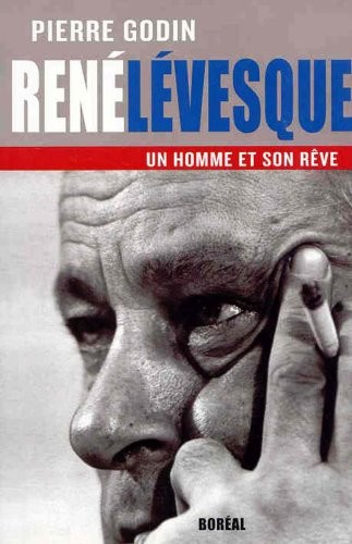 René Lévesque, un homme et son rêve (1922-1987)
