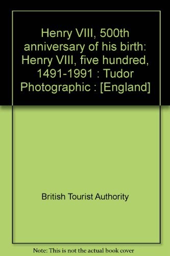 Henry VIII, 500th anniversary of his birth : Henry VIII, five hundred, 1491-1991 : Tudor Photographic