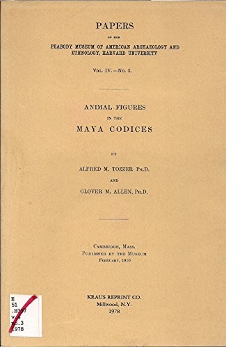Animal figures in the Maya codices (Papers of the Peabody Museum of American Archaeology and Ethnology, Harvard University)