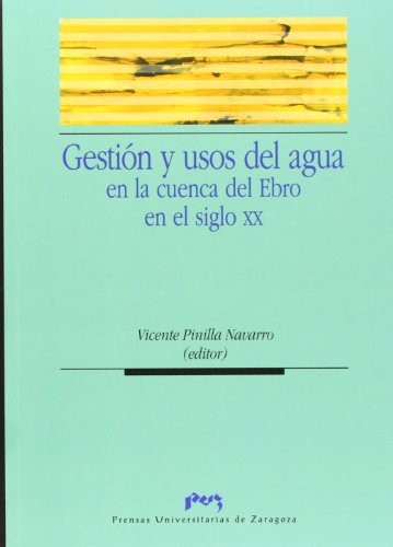 Gestión y usos del agua en la cuenca del Ebro en el siglo XX