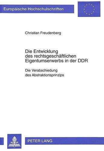 Die Entwicklung des rechtsgeschäftlichen Eigentumserwerbs in der DDR