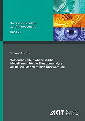 Wissensbasierte probabilistische Modellierung für die Situationsanalyse am Beispiel der maritimen Überwachung