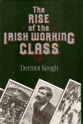 The Rise of the Irish Working Class