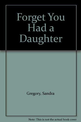 Forget You Had a Daughter