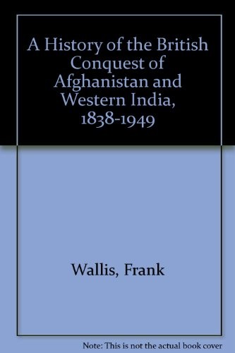A history of the British conquest of Afghanistan and Western India, 1838 to 1849