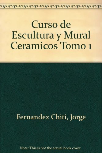 Curso de Escultura y Mural Ceramicos Tomo 1