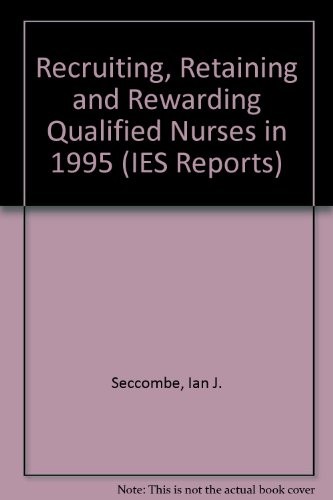 Recruiting, Rewarding and Retaining Qualified Nurses in 1995