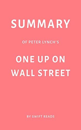 Summary of Peter Lynch’s One Up on Wall Street by Swift Reads