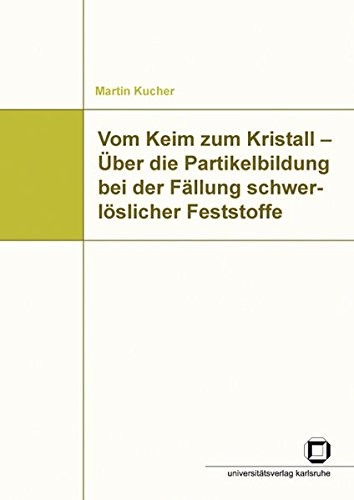 Vom Keim zum Kristall - Über die Partikelbildung bei der Fällung schwerlöslicher Feststoffe