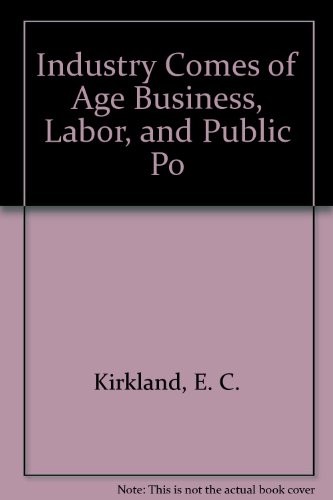 Industry Comes of Age Business, Labor, and Public Po