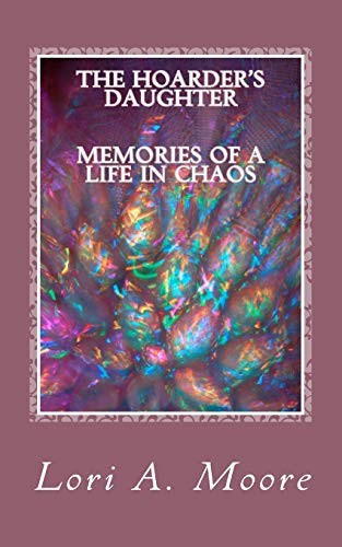 The Hoarder’s Daughter Memories of a Life in Chaos