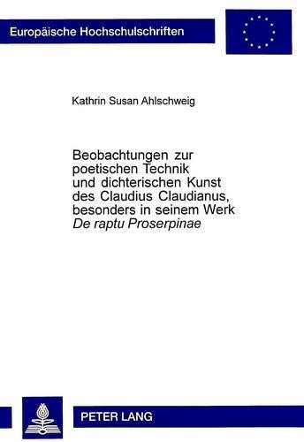Beobachtungen zur poetischen Technik und dichterischen Kunst des Claudius Claudianus