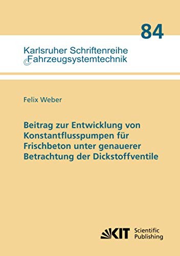Beitrag zur Entwicklung von Konstantflusspumpen für Frischbeton unter genauerer Betrachtung der Dickstoffventile