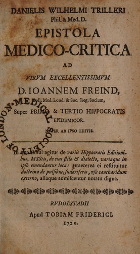 Epistola medico-critica ad virum excellentissimum D. Ioannem Freind, ... super primo & tertio Hippocratis epidemicor. Nuper ab ipso editis