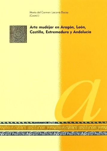 Arte mudéjar en Aragón, León, Castilla, Extremadura y Andalucía