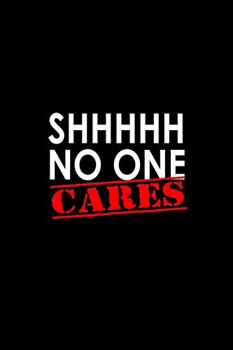 Shhh No One Cares