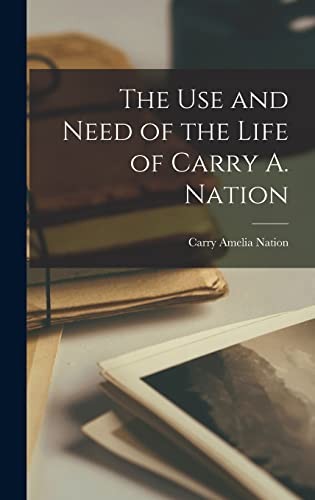 Use and Need of the Life of Carry A. Nation