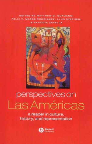 PERSPECTIVES ON LAS AMERICAS: A READER IN CULTURE, HISTORY, & REPRESENTATION; ED. BY MATTHEW C. GUTMANN