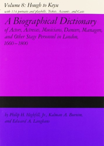 Biographical Dictionary of Actors, Actresses, Musicians, Dancers, Managers, and Other Stage Personnel in London, 1660-1800 Vol. 8
