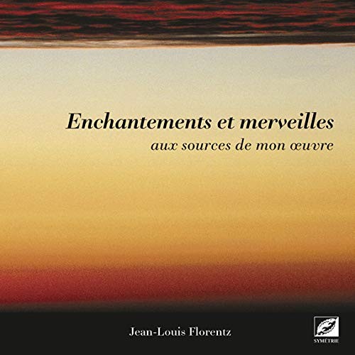 Enchantements et merveilles, aux sources de mon œuvre