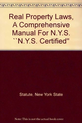 Real Property Laws, A Comprehensive Manual For N.Y.S.  ``N.Y.S. Certified''