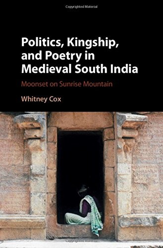 Politics, Kingship and Poetry in Medieval South India