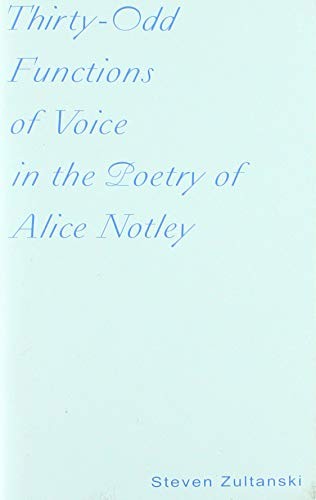 Thirty-Odd Functions of Voice in the Poetry of Alice Notley