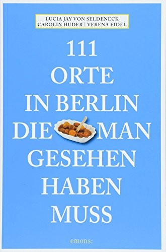 111 Orte in Berlin, die man gesehen haben muss
