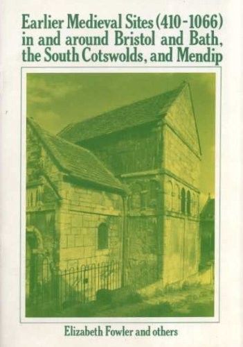 Earlier mediaeval sites (410-1066) in and around Bristol and Bath, the South Cotswolds and Mendips