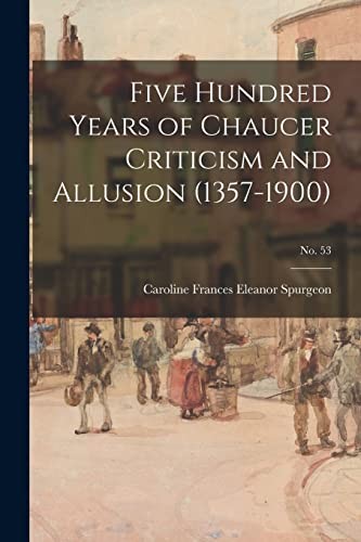 Five Hundred Years of Chaucer Criticism and Allusion (1357-1900); No. 53