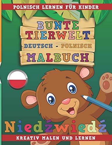 Bunte Tierwelt Deutsch - Polnisch Malbuch. Polnisch Lernen Für Kinder. Kreativ Malen und Lernen