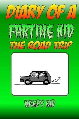 Diary Of A Farting Kid - The Road Trip (Diary Of A Wimpy Kid) (Volume 5)