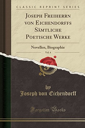 Joseph Freiherrn von Eichendorffs Sämtliche Poetische Werke, Vol. 4