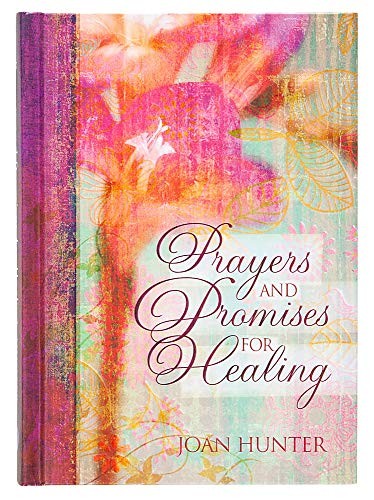 Prayers and Promises for Healing – An Inspirational Guide with Intimate Prayers for Anyone Needing Healing