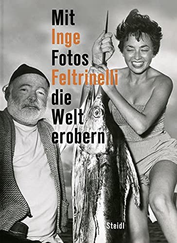 Inge Feltrinelli Mit Fotos die Welt erobern /allemand