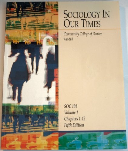 Sociology In Our Times (Community College of Denver, SOC 101, Volume 1, Chapters 1-12)