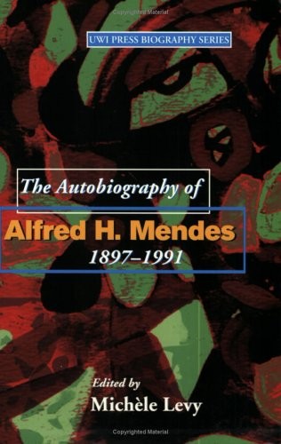 The autobiography of Alfred H. Mendes 1897-1991