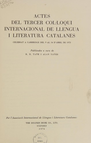 Actes del Tercer Col·loqui Internacional de Llengua i Literatura Catalanes celebrat a Cambridge del 9 al 14 d'abril de 1973