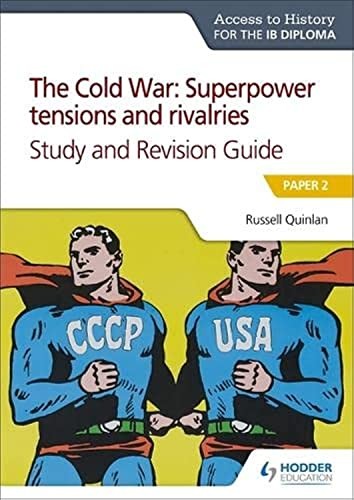 Access to History for the IB Diploma : the Cold War : Superpower Tensions and Rivalries  Study and Revision Guide