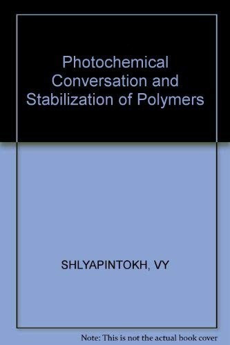 Photochemical conversion and stabilization of polymers Victor Ya. Shlyapintokh, with a foreword by James E. Guillet