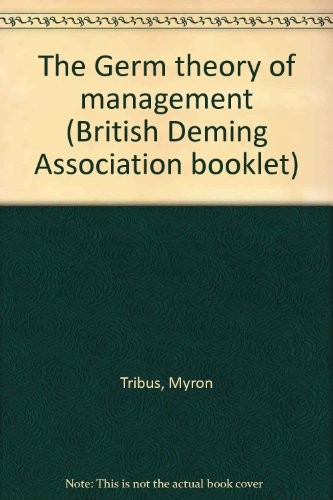 The Germ theory of management (British Deming Association booklet)