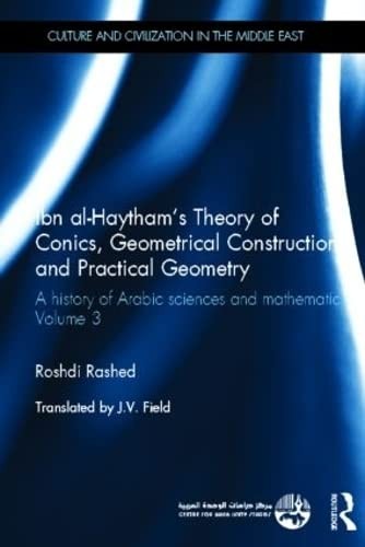 Ibn Al-Haytham's Theory of Conics, Geometrical Constructions and Practical Geometry